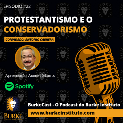 BurkeCast #22 - Antônio Cabrera - Protestantismo e Conservadorismo