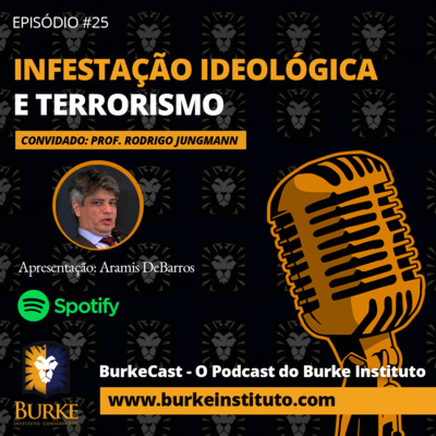 BurkeCast #25 - Prof Rodrigo Jungmann - Infestação Ideológica e Terrorismo