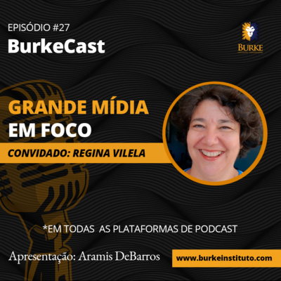 BurkeCast #27 - Regina Vilela - Grande Mídia em Foco