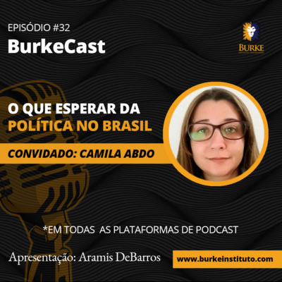 BurkeCast #32 - Camila Abdo - O Que Esperar da Política no Brasil