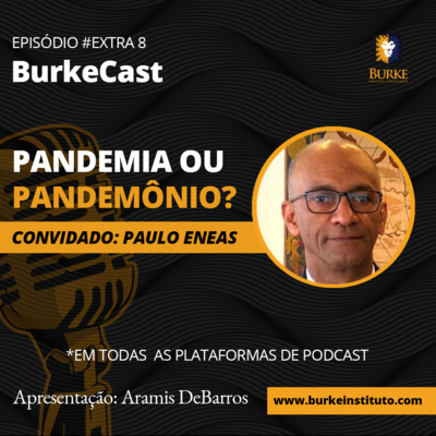 BurkeCast EXTRA #8 - Paulo Eneas - Pandemia ou Pandemônio