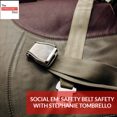 Ep. 53 Social EM: Safety Belt Safety With Stephanie Tombrello 