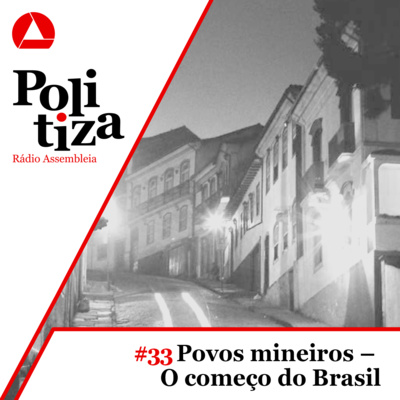 POLITIZA #33: POVOS MINEIROS - O COMEÇO DO BRASIL