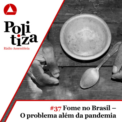 POLITIZA #37: FOME NO BRASIL - O PROBLEMA ALÉM DA PANDEMIA