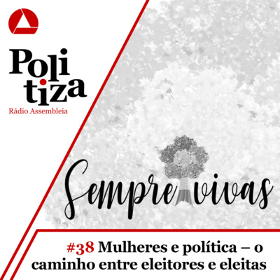 POLITIZA #38: MULHERES E POLÍTICA - O CAMINHO ENTRE ELEITORES E ELEITAS