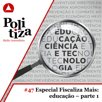 POLITIZA #47 – ESPECIAL FISCALIZA MAIS: EDUCAÇÃO – PARTE 1