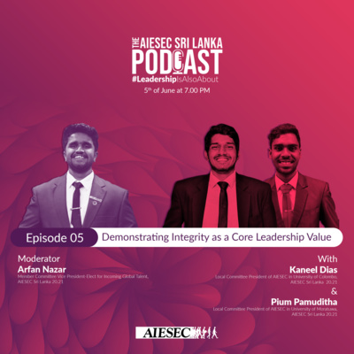 #LeadershipisAlsoAbout Episode 5 - Demonstrating Integrity as a Core Leadership Value - AIESEC Sri Lanka Podcast Series Season 1