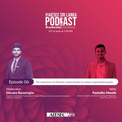 #LeadershipisAlsoAbout Episode 6 - The importance of effective communication to achieve organizational goals - AIESEC Sri Lanka Podcast Series Season 1