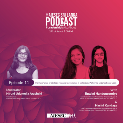 #LeadershipisAlsoAbout Episode 11 - The Importance of Strategic Financial Governance in Setting and Achieving Organizational Goals - AIESEC Sri Lanka Podcast Series Season 1