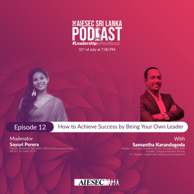 #LeadershipisAlsoAbout Episode 12 - How to Achieve Success by Being Your Own Leader - AIESEC Sri Lanka Podcast Series Season 1