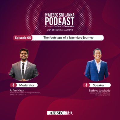 #ThroughTheEyesOfATrendsetter Episode 5 - The footsteps of a legendary journey - AIESEC Sri Lanka Podcast Series Season 2