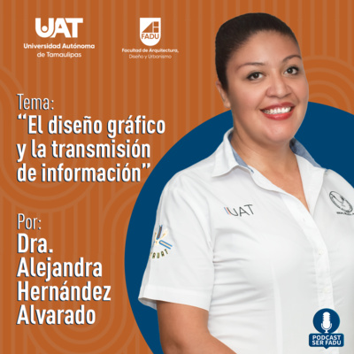 El Diseño Gráfico y la Transmisión de Información por la Dra. Alejandra Hernández Alvarado