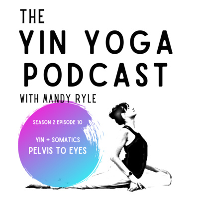 Yin + Somatics: Address Neck Pain from the Pelvis to the Eyes