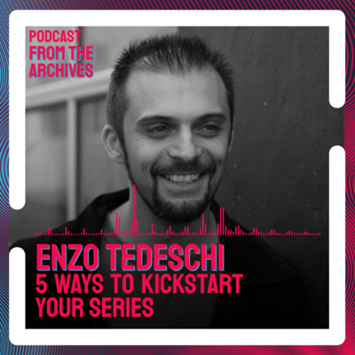 Enzo Tedeschi with 5 Ways To Kickstart Your Series