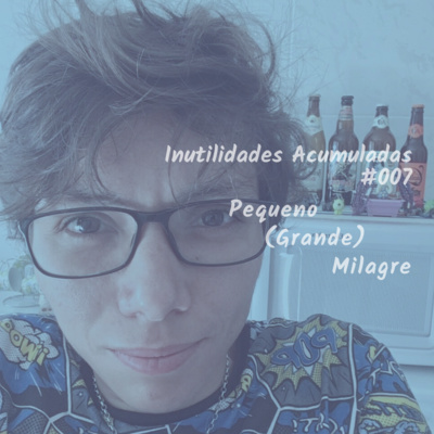 IA 007: “Pequeno (Grande) Milagre”