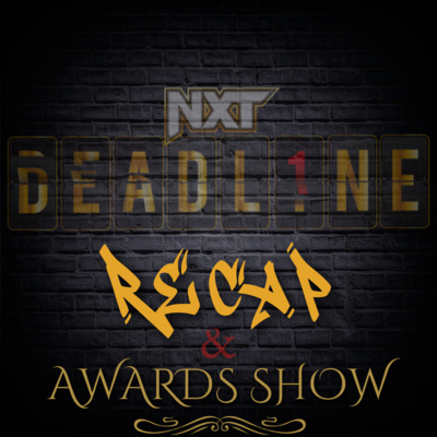 NXT: Deadline 2022 Recap & Awards Show NXT: Deadline 2022 Recap & Awards Show