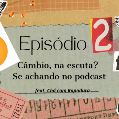 Câmbio, na escuta? Se achando no podcast episode artwork