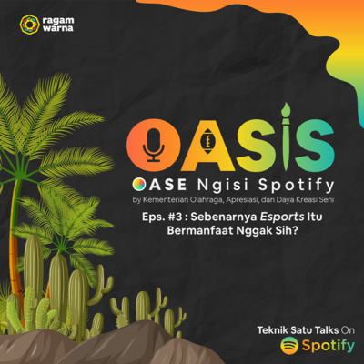 #3 OASIS Eps. 3 : Sebenarnya Esports Itu Bermanfaat Nggak Sih?