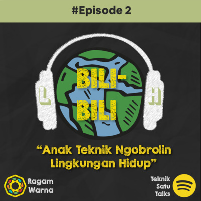  #5 BILI - BILi Eps. 2 : #AnakTeknikNgobrolinLingkunganHidup