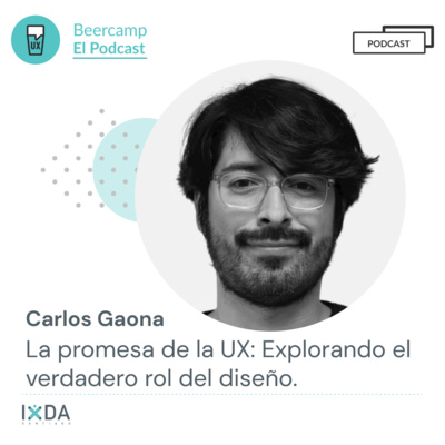 Carlos Gaona - La promesa incumplida de la UX: Explorando el verdadero rol del diseño.