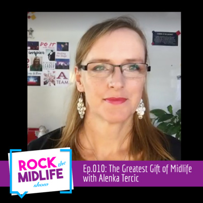 Ep.010: The Greatest Gift of Midlife with Alenka Tercic