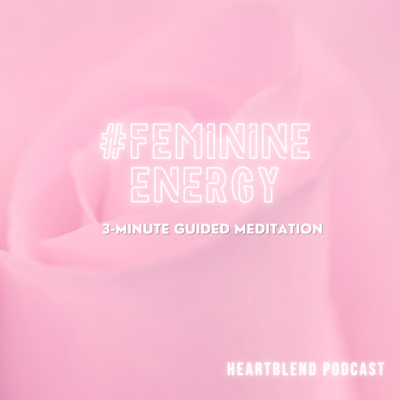 3-Minute Guided Meditation: Feminine Energy Care