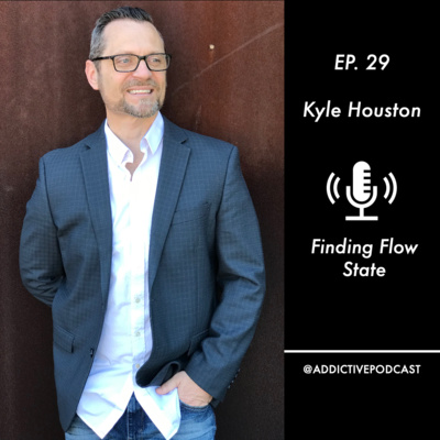 #29 - Finding Flow State with Kyle Dean Houston