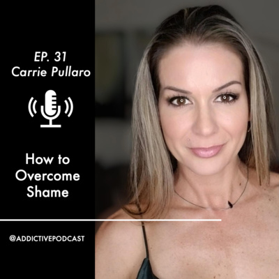 #31 Carrie Pullaro - How to Overcome Shame