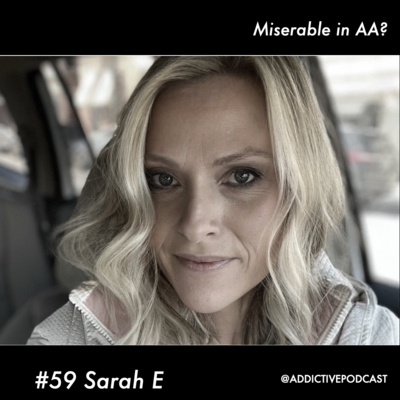 #59 Sarah E - Miserable in AA?