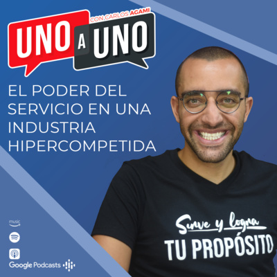 El Poder Del Servicio En Una Industria Hipercompetida | Uno a Uno con Carlos Agami