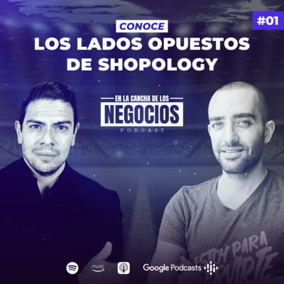 Conoce los Lados Opuestos de Shopology | En la Cancha de los Negocios