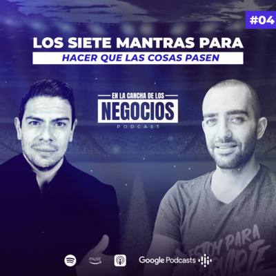 Los Siete Mantras Para Hacer que las Cosas Pasen | En la Cancha de los Negocios