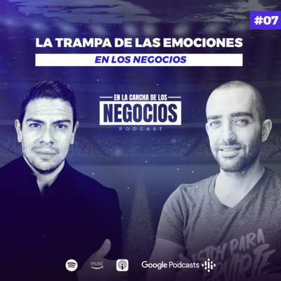 La trampa de las emociones en los negocios | En la Cancha de los Negocios