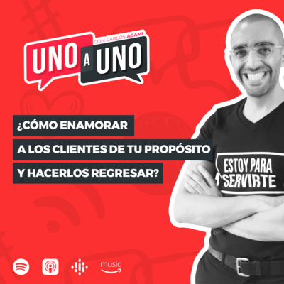 ¿Cómo Enamorar a los Clientes de tu Propósito y Hacerlos Regresar? | Uno a Uno con Carlos Agami