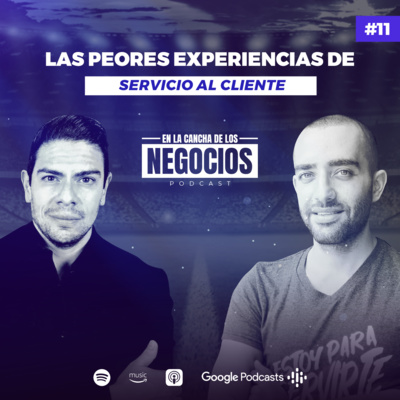 Las Peores Experiencias de Servicio al Cliente | En la Cancha de los Negocios