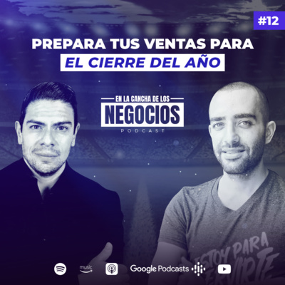 Prepara tus Ventas para el Cierre del Año | En la Cancha de los Negocios