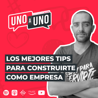 Los mejores Tips para Construirte como Empresa | Uno a Uno con Carlos Agami