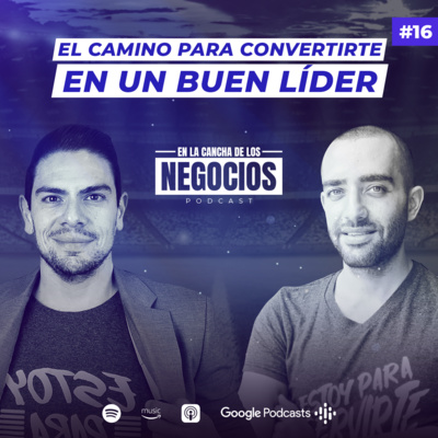 El Camino para Convertirte en un Buen Líder | En la Cancha de los Negocios