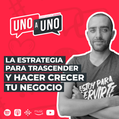 La Estrategia para Trascender y Hacer Crecer Tu Negocio | Uno a Uno con Carlos Agami