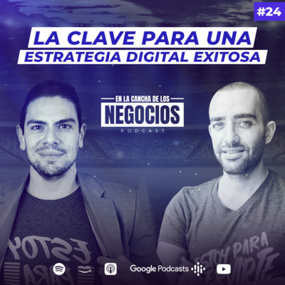 La Clave para una Estrategia Digital Exitosa | En La Cancha de los Negocios
