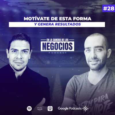 Motívate de esta Forma y Genera Resultados | En La Cancha De Los Negocios