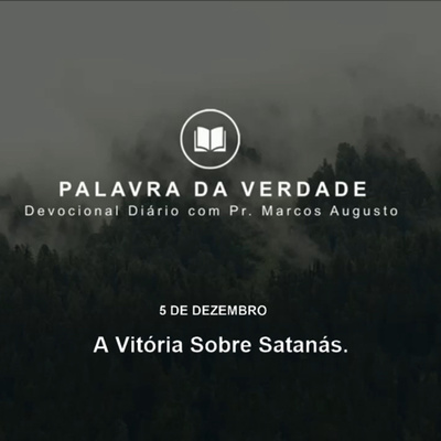 05 de Dezembro: A Vitória sobre Satanás.