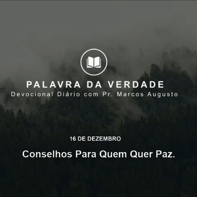 16 de Dezembro: Conselhos para Quem quer Paz.