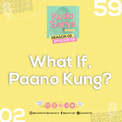 EP 59. What If, Paano Kung?