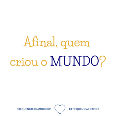 Afinal, quem criou o MUNDO? | Um Curso em Milagres (UCEM) | Na Frequência do Amor episode artwork