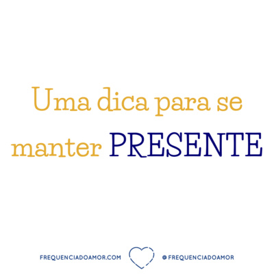 Uma dica para se manter PRESENTE | Um Curso em Milagres (UCEM) | Na Frequência do Amor episode artwork
