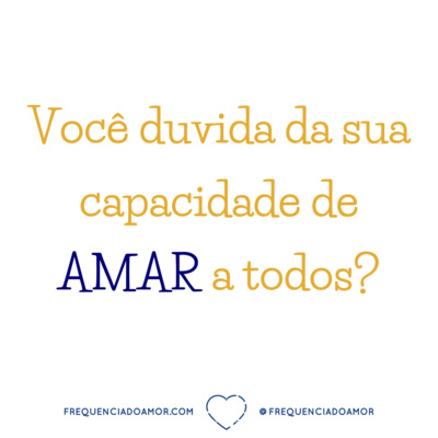 Você duvida da sua capacidade de AMAR a todos? | Um Curso em Milagres (UCEM) | Na Frequência do Amor episode artwork