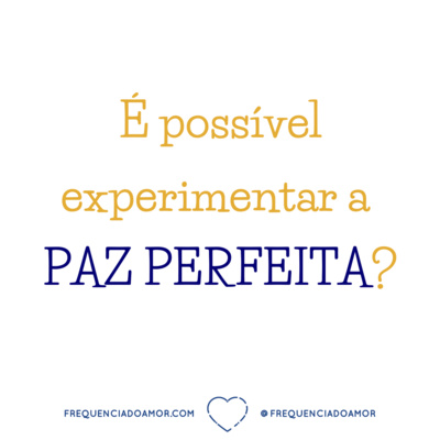 É possível experimentar a PAZ PERFEITA? | Um Curso em Milagres (UCEM) | Na Frequência do Amor episode artwork