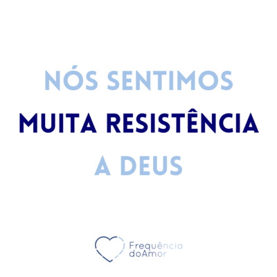 Nós sentimos MUITA RESISTÊNCIA a Deus | Um Curso em Milagres (UCEM) | Na Frequência do Amor episode artwork