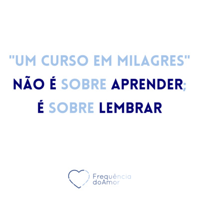 "Um Curso em Milagres" não é sobre aprender; é sobre LEMBRAR (UCEM) | Na Frequência do Amor episode artwork
